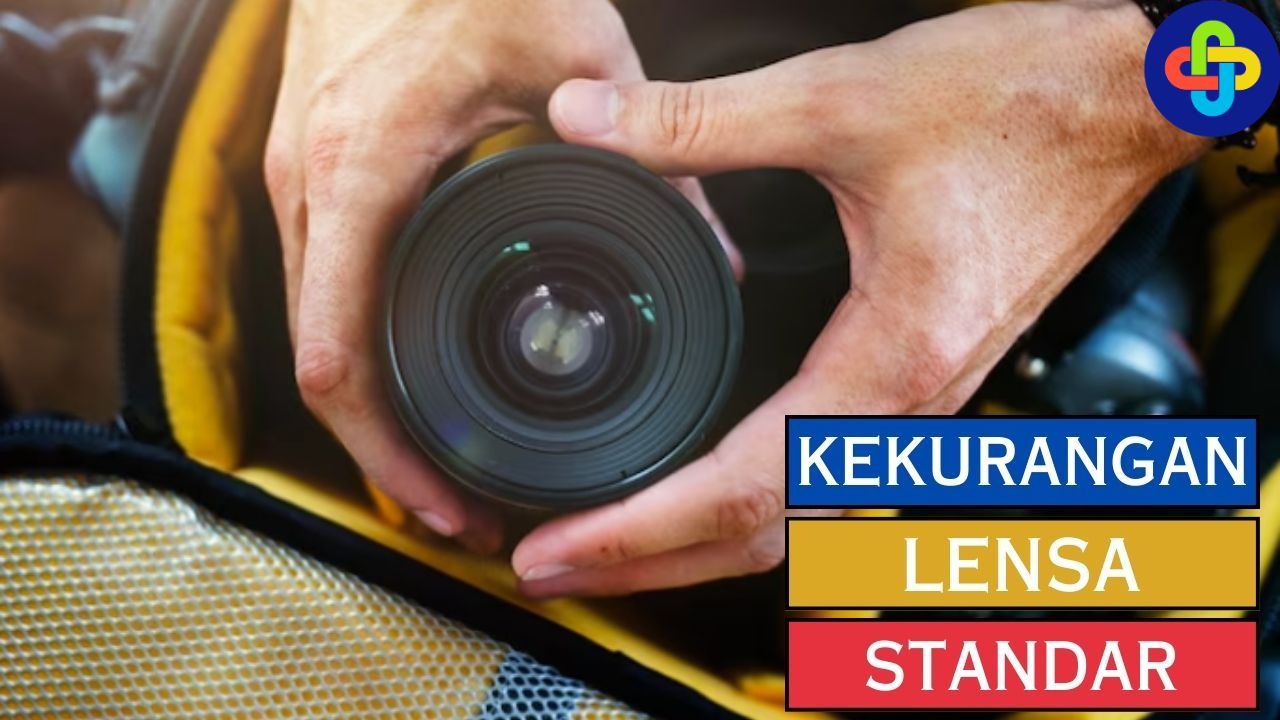 Kekurangan Lensa Standar, Perhatikan Hal Berikut Ini!